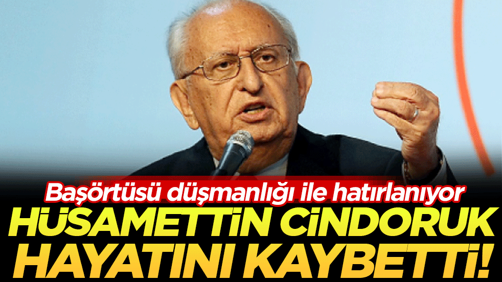 Hüsamettin Cindoruk hayatını kaybetti! Başörtüsü düşmanlığı ile hatırlanacak!