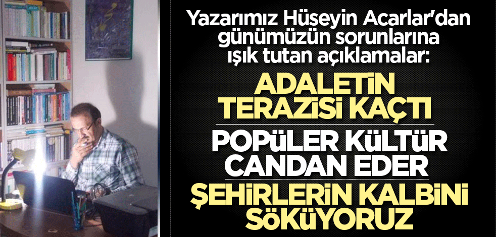 Hüseyin Acarlar'dan günümüzün sorunlarına ışık tutan açıklamalar