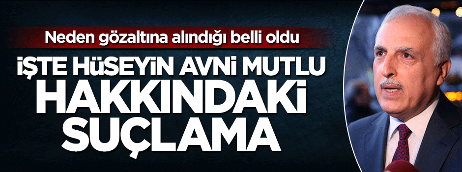 Hüseyin Avmi Mutlu'nun neden gözaltına alındığı ortaya çıktı
