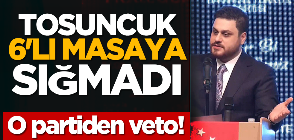 Tosuncuk 6'lı masaya sığmadı: O partiden veto!