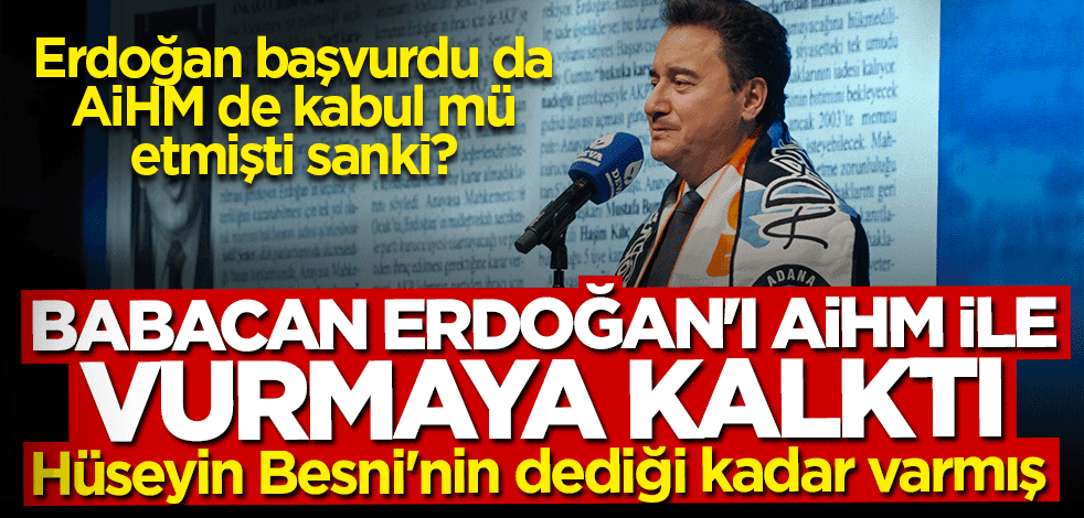 Hüseyin Besni’nin dediği kadar varmış... Erdoğan’ı AİHM ile vurmaya kalkıştı!