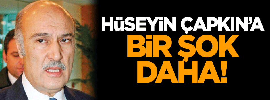 Hüseyin Çapkın'a soğuk duş!