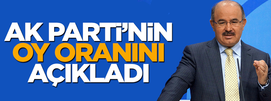 Hüseyin Çelik, AK Parti'nin oy oranını açıkladı