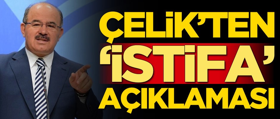 Hüseyin Çelik'ten istifa açıklaması: Şu an...