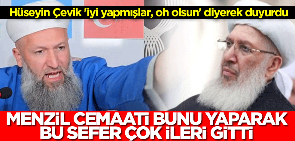 Hüseyin Çevik 'iyi yapmışlar' diyerek duyurdu: Menzil cemaati bunu yaparak bu sefer çok ileri gitti