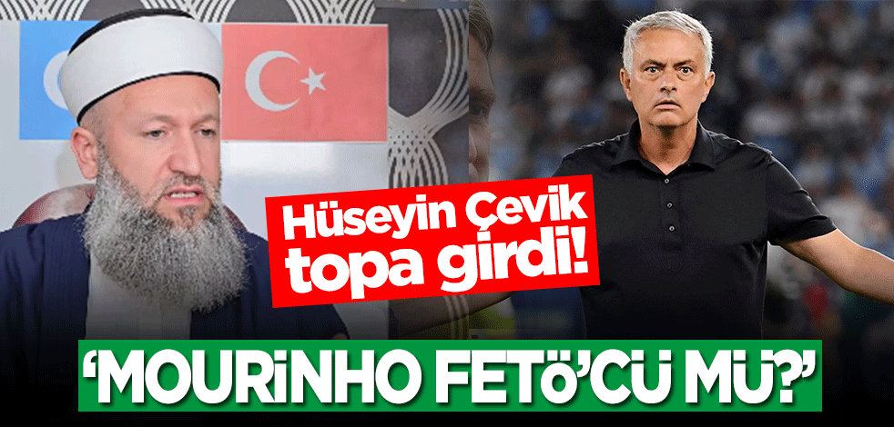 Hüseyin Çevik de Fenerbahçe topuna girdi! "Mourinho FETÖ'cü mü?"