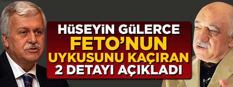 Hüseyin Gülerce Feto'nun uykusunu kaçıran 2 detayı açıkladı