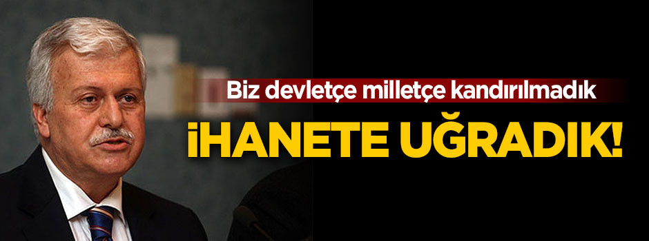 Hüseyin Gülerce: İhanete uğradık!