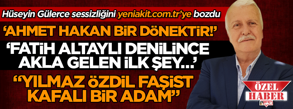 Hüseyin Gülerce sessizliğini yeniakit.com.tr’ye bozdu!