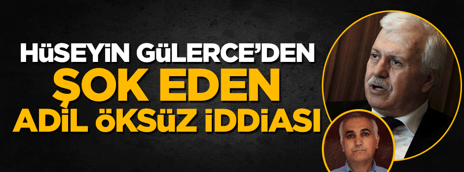 Hüseyin Gülerce'den Adil Öksüz iddiası