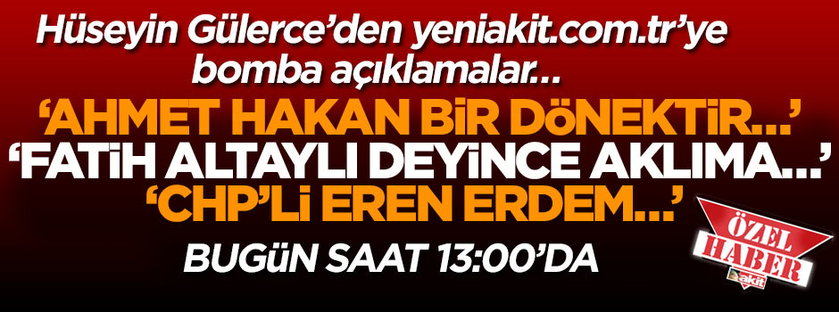 Hüseyin Gülerce’den yeniakit.com.tr’ye bomba açıklamalar…