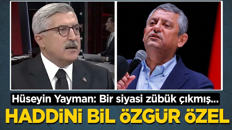 Hüseyin Yayman: Bir siyasi zübük çıkmış Cumhurbaşkanımıza laf söylüyor! Haddini bil Özgür Özel…