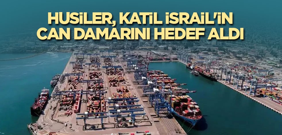 Husiler, katil İsrail'in can damarını hedef aldı