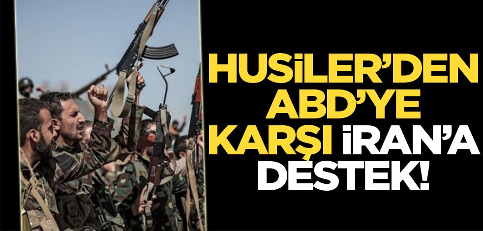 Husiler'den ABD'ye karşı İran'a destek