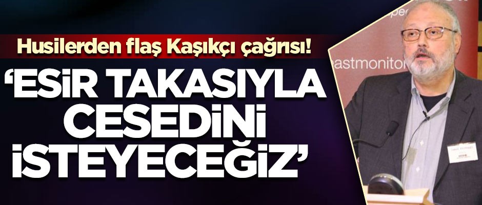 Husilerden Kaşıkçı çağrısı! 'Esir takasıyla cesedini isteyeceğiz'