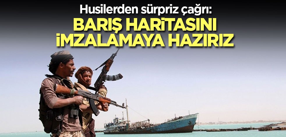 Husilerden sürpriz çağrı: Barış haritasını imzalamaya hazırız