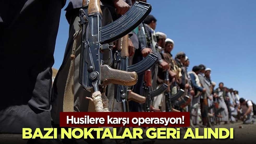 Husilere karşı operasyon! Bazı noktalar geri alındı