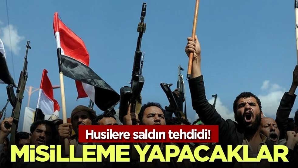 Husilere saldırı tehdidi! Misilleme yapacaklar