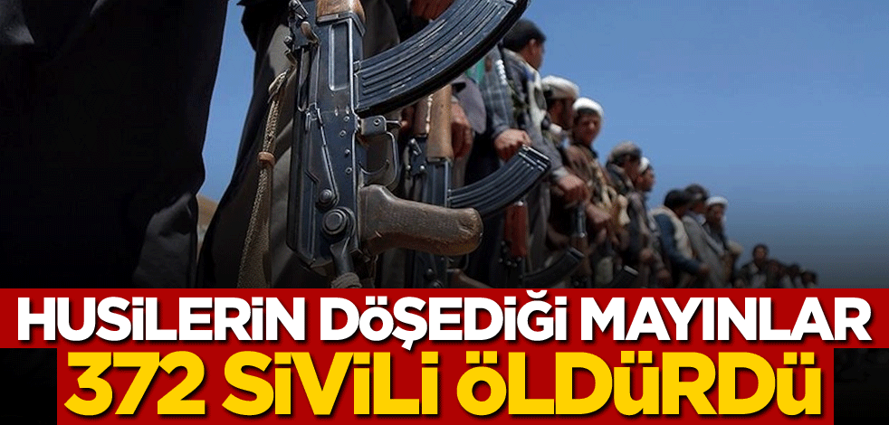 Husilerin döşediği mayınlar 372 sivili öldürdü