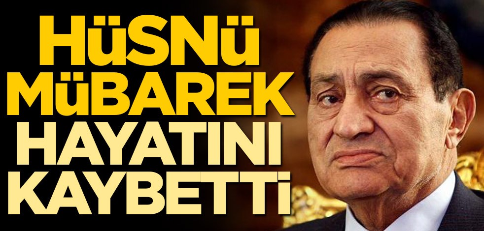 Hüsnü Mübarek hayatını kaybetti
