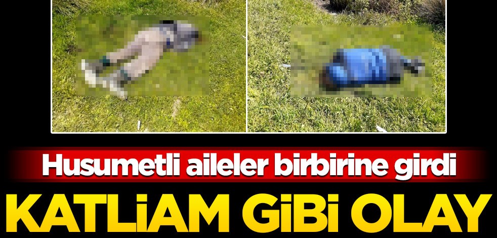 Husumetli aileler birbirine girdi! Aynı aileden 4 kişi öldü