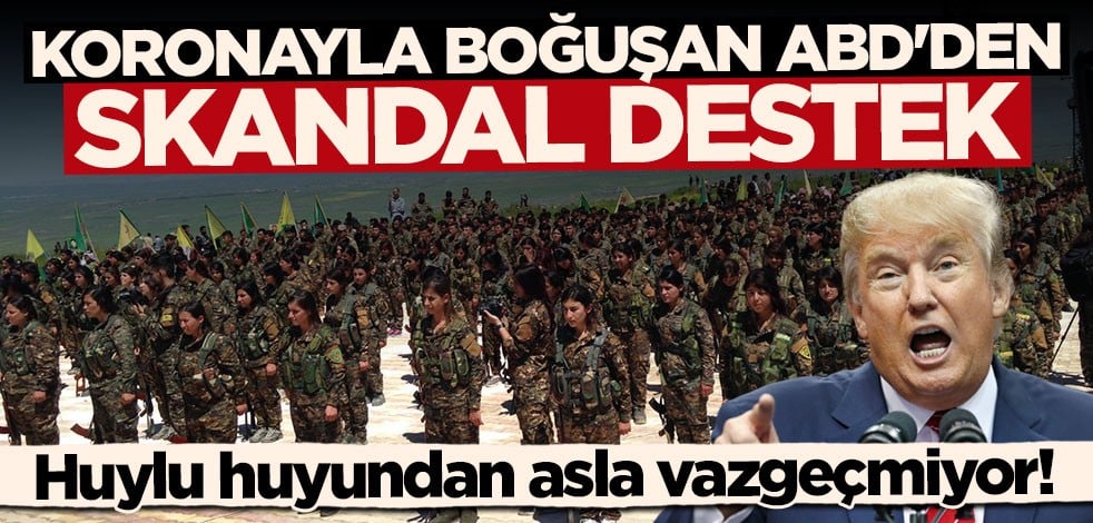 Huylu huyundan vazgeçmiyor! Koronavirüsle boğuşan ABD terör örgütlerine desteği ihmal etmedi