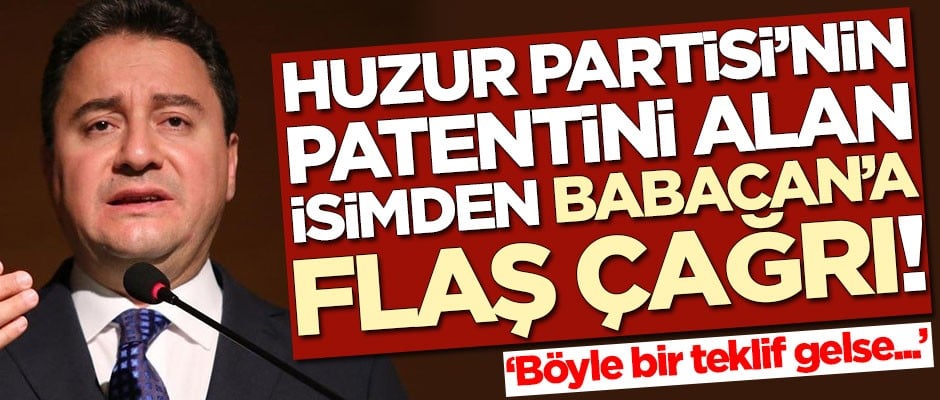 Huzur Partisi'nin patentini alan isimden Ali Babacan'a flaş çağrı!