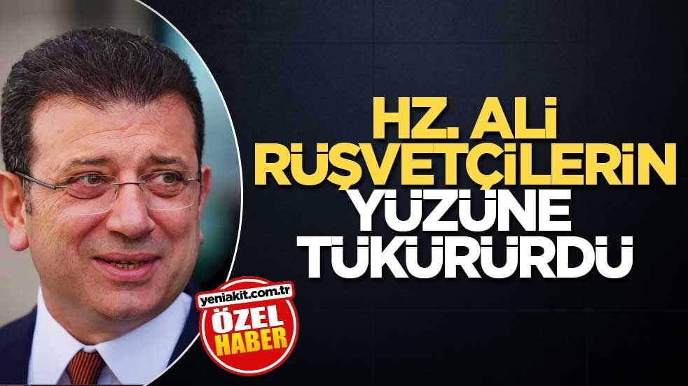 Hz. Ali, rüşvetçilerin yüzüne tükürürdü