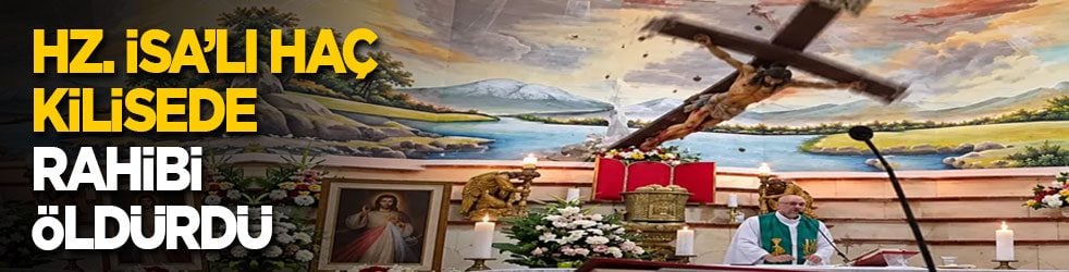 Hz. İsa’lı haç, kilisede rahibi öldürdü