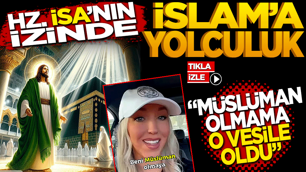 Hz. İsa’nın izinde İslam’a yolculuk! Müslüman olmama o vesile oldu