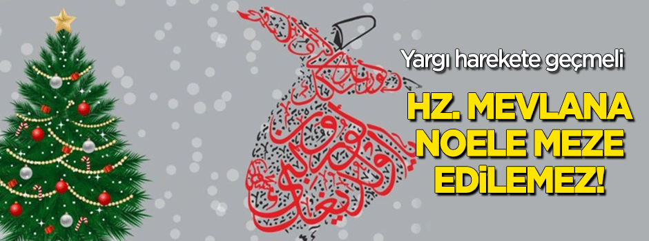 Hz. Mevlana noele meze edilemez!