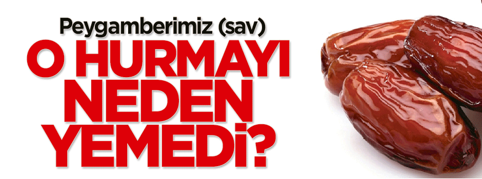 Hz Peygamber o hurmayı neden yemedi?