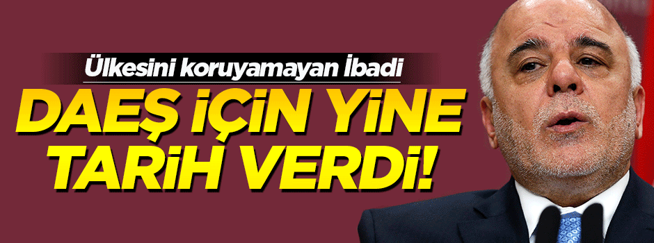 İbadi, DAEŞ için tarih verdi!
