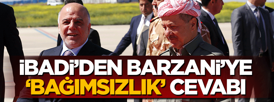 İbadi'den Barzani'ye 'Bağımsızlık' cevabı