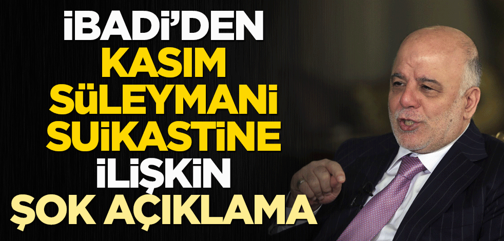 İbadi'den Kasım Süleymani suikastine ilişkin şok açıklama
