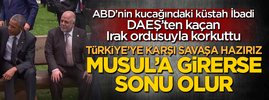 İbadi'den küstah açıklama: Türkiye Musul'a girerse sonu olur