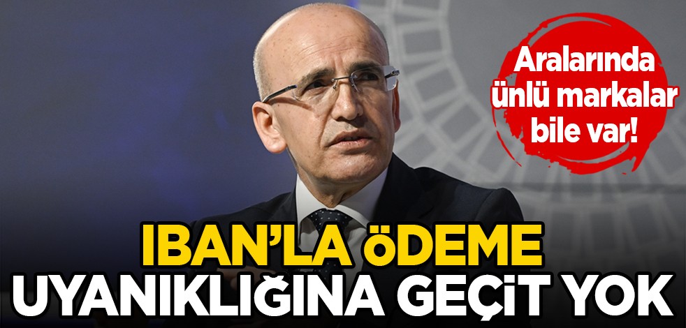 IBAN'la ödeme uyanıklığına geçit yok! Aralarında ünlü markalar bile var