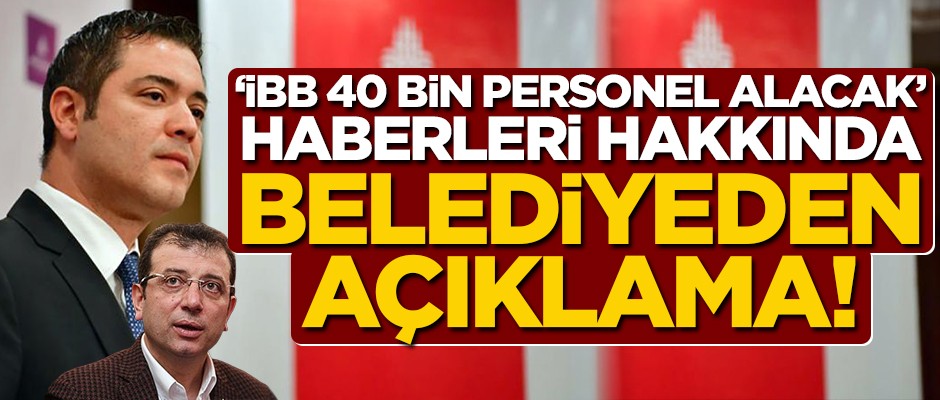 "İBB 40 bin personel alacak" haberleri hakkında belediyeden açıklama!