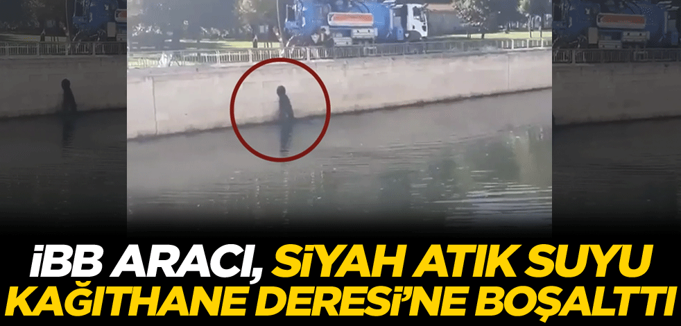 İBB aracı, siyah atık suyu Kağıthane Deresi'ne boşalttı!