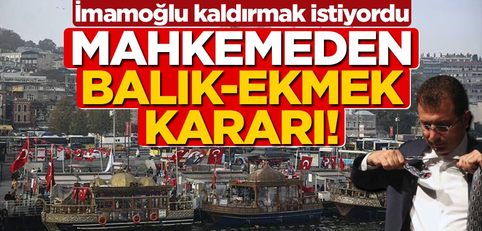 İBB, balık-ekmeği kaldıracaktı... Mahkeme kararını verdi!