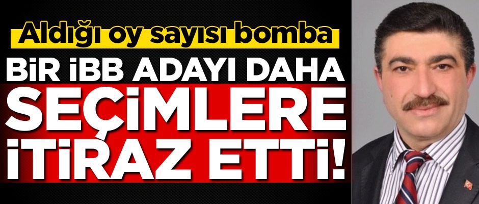 İBB Başkan adayı Aydoğmuş da seçimlere itiraz etti!