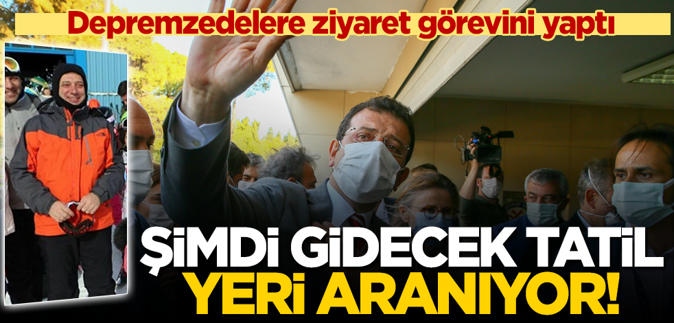 İBB Başkanı Ekrem İmamoğlu, depremzedeleri ziyaret etti! Şimdi gidecek tatil yeri aranıyor