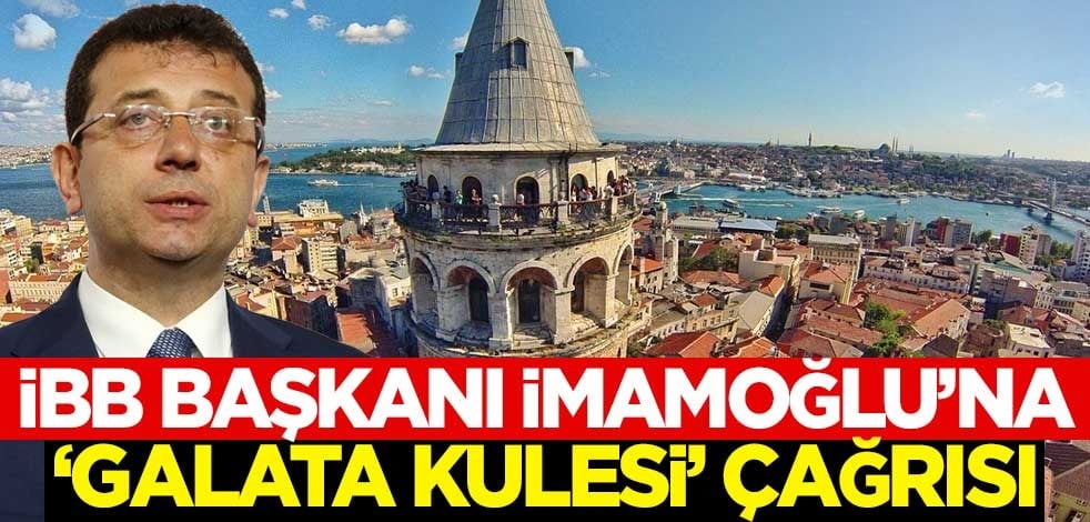 İBB Başkanı Ekrem İmamoğlu'na 'Galata Kulesi' çağrısı