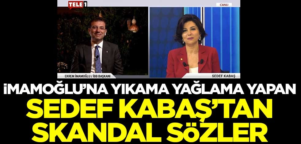 İBB Başkanı İmamoğlu'na yıkama yağlama yapan Sedef Kabaş'tan skandal sözler