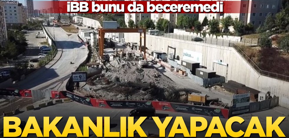İBB beceremedi, bakanlık olaya el koydu! Yarım kalan proje tamamlanıyor