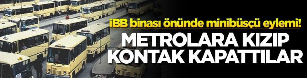 İBB binası önünde minibüsçü eylemi! Metrolara kızıp kontak kapattılar