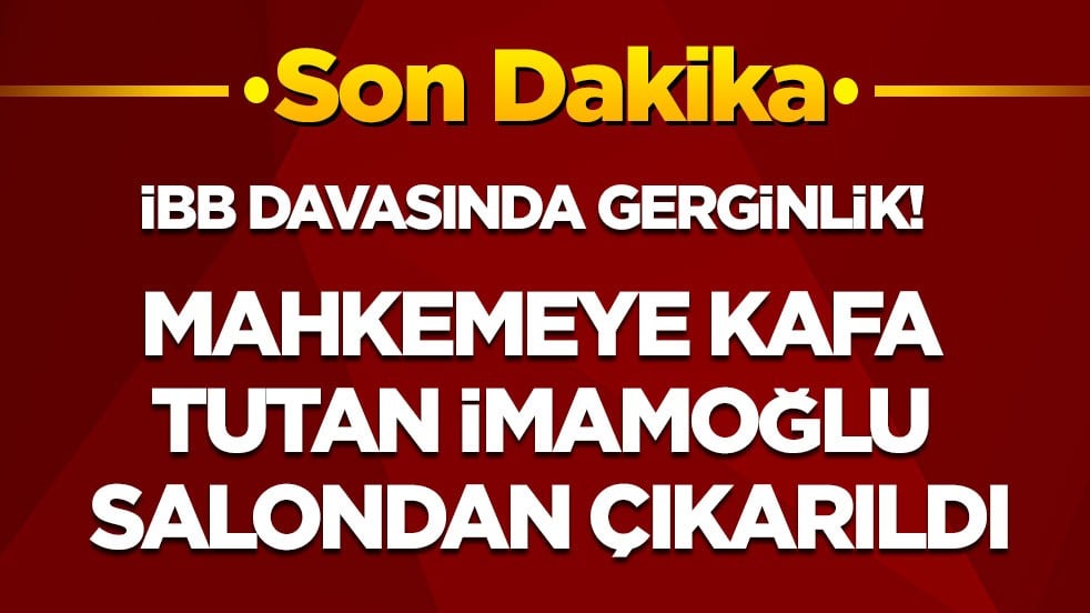 İBB davasında gerginlik! Mahkemeye kafa tutan İmamoğlu salondan zorla çıkarıldı