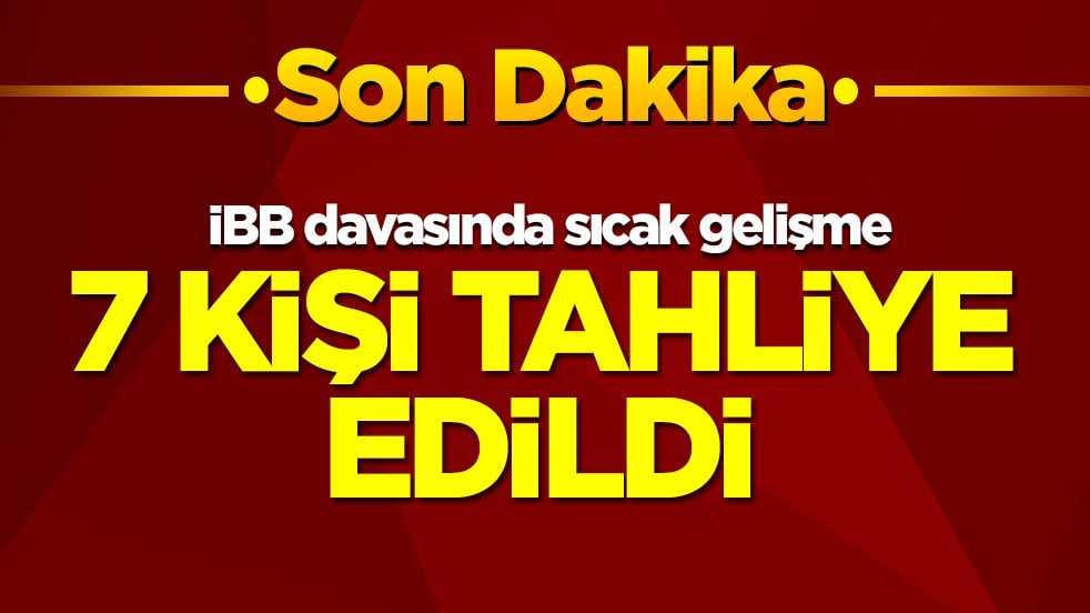 İBB davasında sıcak gelişme: 7 kişi tahliye edildi