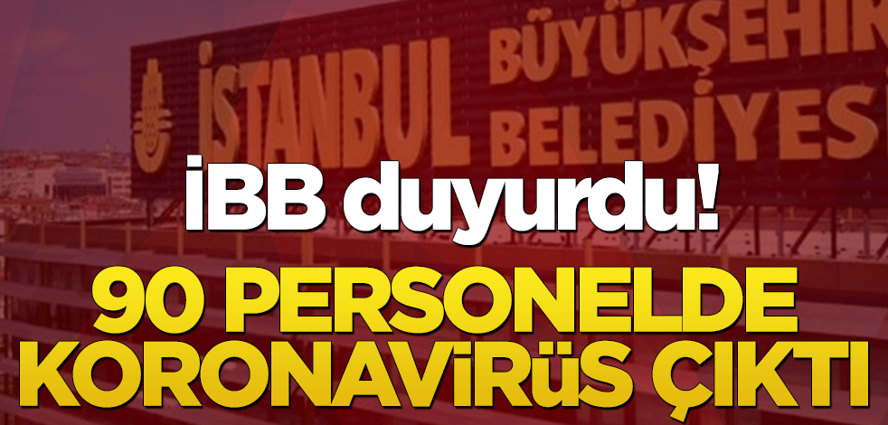İBB duyurdu! 90 personelde koronavirüs çıktı