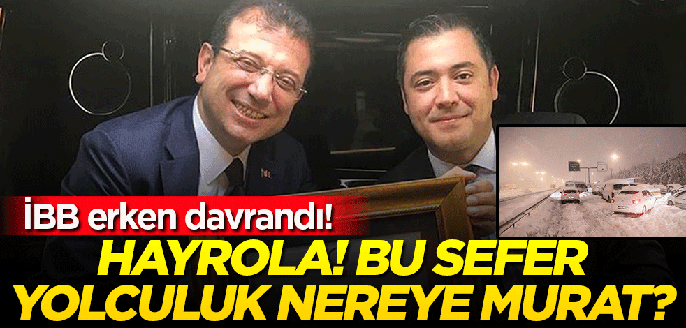 İBB 'erken' davrandı! Hayrola bu sefer yolculuk nereye Murat?